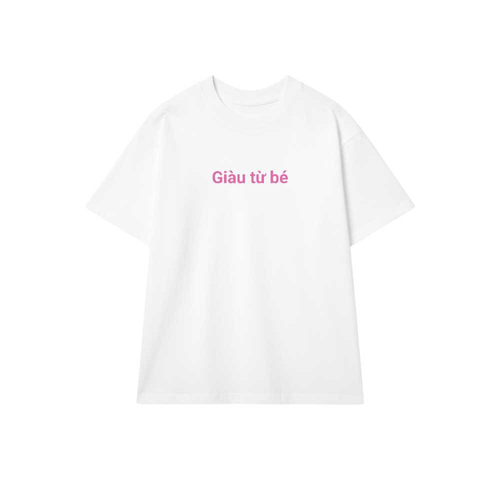 Áo Thun Unisex Form Rộng Giàu Từ Bé - Cotton Co Giãn Đi Chơi Cực Chất 030626-15-30-QUD
