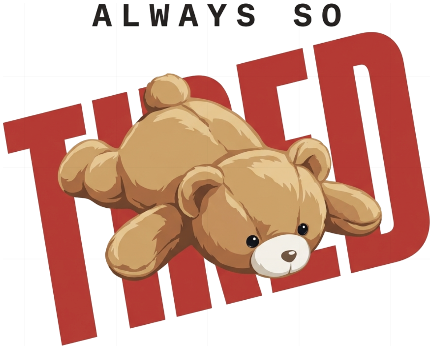 Áo Thun Unisex Form Rộng Cotton Gấu Teddy Always So Tired Streetwear Local Brand Cực Chất - 080926-14-29-RTF