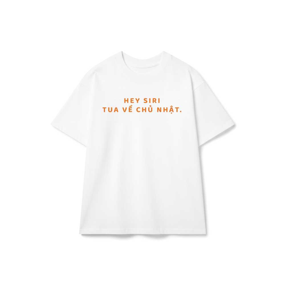 Áo Thun Hey Siri Tua Về Chủ Nhật Form Rộng Unisex Cotton 100% Slogan Chất - 090626-13-46-TPN