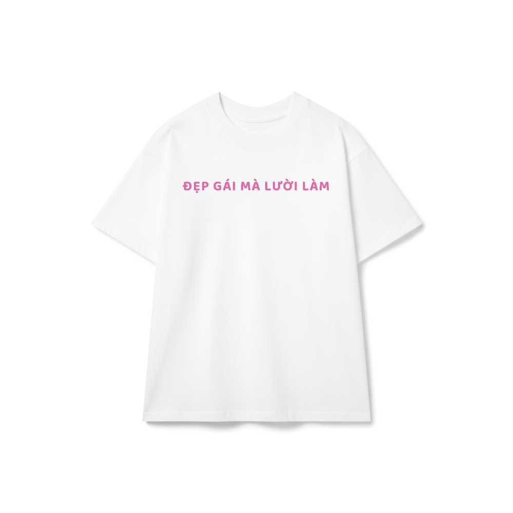 Áo Thun Unisex Đẹp Gái Mà Lười Làm Form Rộng Cotton Co Giãn Trendy - 100626-15-24-JEW