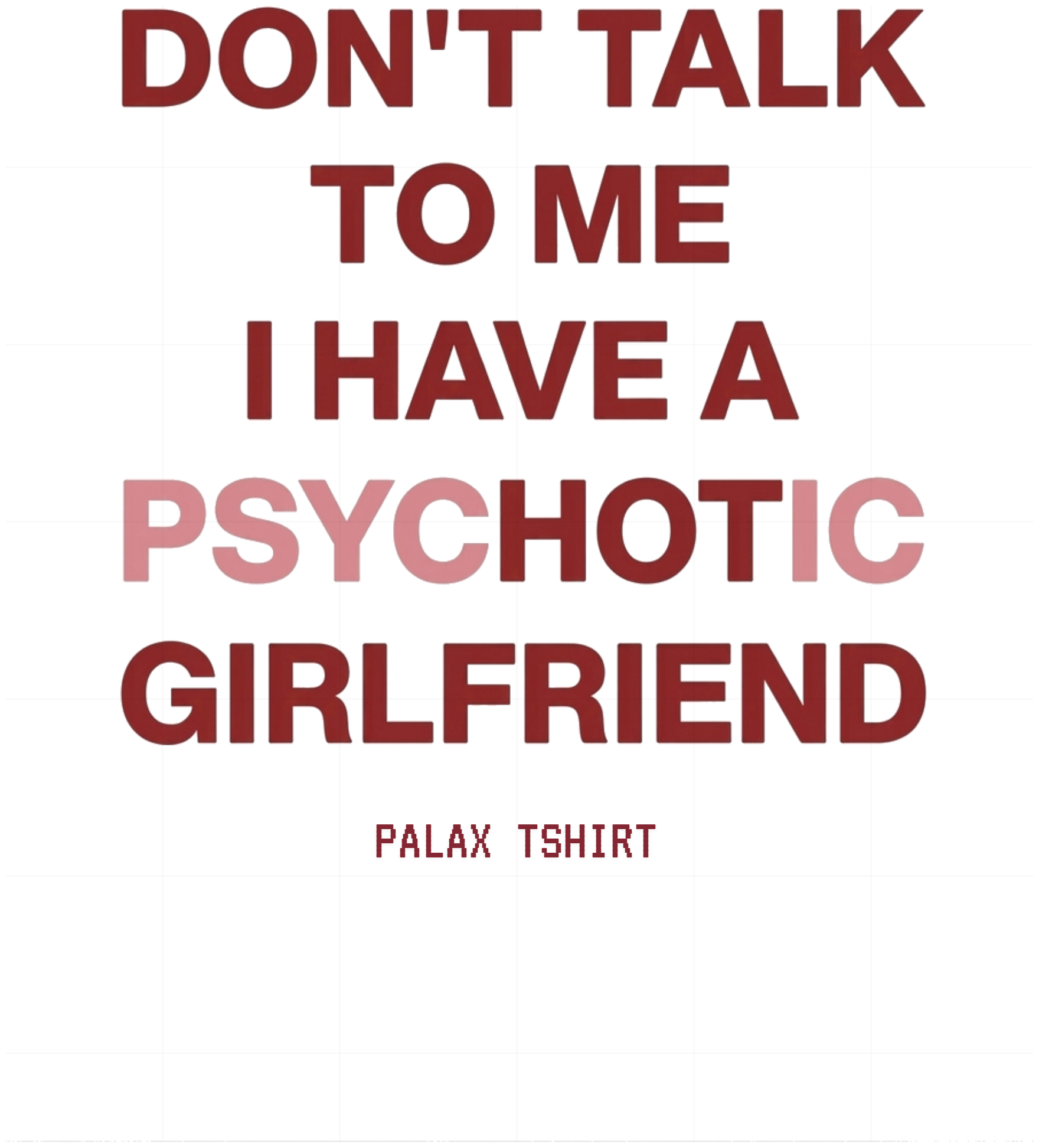 Áo Phông Unisex Form Rộng PALAX TSHIRT In Chữ Psychotic Girlfriend Streetwear Cực Chất 161026-15-07-VUU